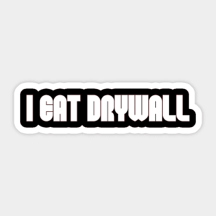 Funny Meme TShirt, I EAT DRYWALL Joke Tee, Gift Sticker